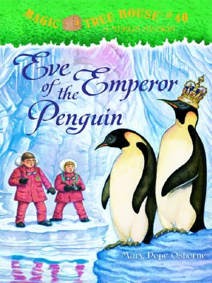 [Magic Tree House 40] • Magic Tree House 40 · Eve of the Emperor Penguin